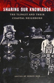 Sharing our knowledge : the Tlingit and their coastal neighbors  Cover Image