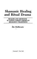 Shamanic healing and ritual drama : health and medicine in native North American religious traditions  Cover Image