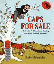 Enlarge cover image for Caps for sale : a tale of a peddler, some monkeys and their monkey business / told and illustrated by Esphyr Slobodkina.