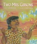 Enlarge cover image for Two Mrs. Gibsons / story by Toyomi Igus ; pictures by Daryl Wells.