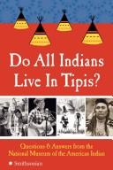 Do all Indians live in tipis? : questions and answers from the National Museum of the American Indian  Cover Image