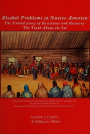 Alcohol problems in Native America : the untold story of resistance and recovery - "the truth about the lie"  Cover Image