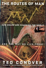 Enlarge cover image for The routes of man : how roads are changing the world and the way we live today / Ted Conover.