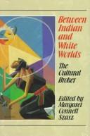 Between Indian and white worlds : the cultural broker  Cover Image