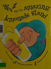 Enlarge cover image for Alex and the amazing lemonade stand / by Liz and Jay Scott with help from Alex Scott ; illustrations by Pam Howard.