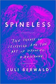 Spineless : the science of jellyfish and the art of growing a backbone  Cover Image