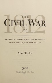 The civil war of 1812 : American citizens, British subjects, Irish rebels, & Indian allies  Cover Image