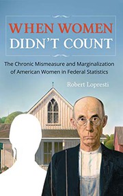When women didn't count : the chronic mismeasure and marginalization of American women in federal statistics  Cover Image