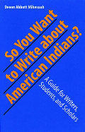 So you want to write about American Indians? a guide for writers, students, and scholars  Cover Image
