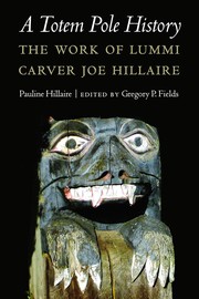 A totem pole history : the work of Lummi carver Joe Hillaire  Cover Image