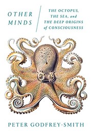 Other minds : the octopus, the sea, and the deep origins of consciousness  Cover Image