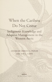 When the caribou do not come : indigenous knowledge and adaptive management in the western Arctic  Cover Image