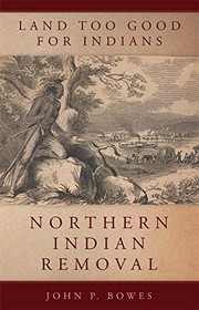 Land too good for Indians : northern Indian removal  Cover Image