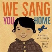 Enlarge cover image for We sang you home / Richard Van Camp ; illustrations by Julie Flett.