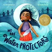 Enlarge cover image for We are water protectors / Carole Lindstrom, Michaela Goade (illus).