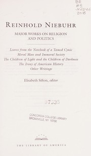 Reinhold Niebuhr major works on religion and politics : leaves from the Notebook of a Tamed Cynic Moral Man and Immoral Society, The Children of Light and the Children of Darkness, The Irony of American History, Other Writings  Cover Image