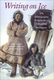 Writing on ice : the ethnographic notebooks of Vilhjalmur Stefansson  Cover Image