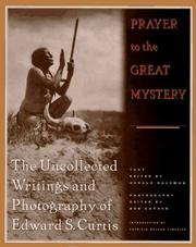 Prayer to the great mystery : the uncollected writings and photography of Edward S. Curtis  Cover Image