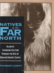 Natives of the far North : Alaska's vanishing culture in the eye of Edward Sheriff Curtis  Cover Image