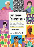 Our brave foremothers : celebrating 100 Black, Brown, Asian, & Indigenous women who changed the course of history  Cover Image