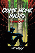 Come home, Indio : a memoir  Cover Image