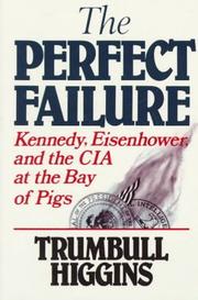 PERFECT FAILURE KENNEDY, EISENHOWER AND THE C.I.A. AT THE BAY OF PIGS. Cover Image