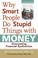 Go to record Why smart people do stupid things with money : overcoming ...