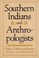 Go to record Southern Indians and anthropologists : culture, politics, ...