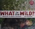 Go to record What in the wild? : mysteries of nature concealed-- and re...