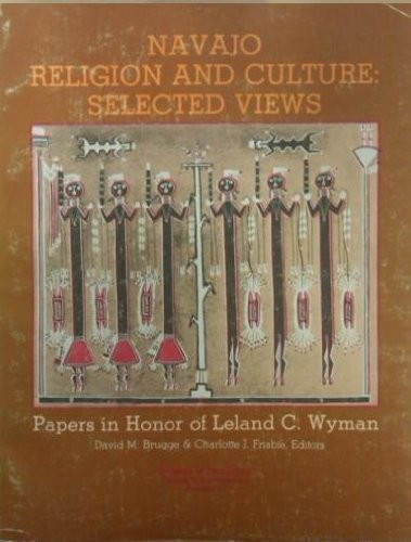 Navajo religion and culture : selected views : papers in honor of Leland C. Wyman 