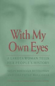 Enlarge cover image for With my own eyes : a Lakota woman tells her people's history / Susan Bordeaux Bettelyoun and Josephine Waggoner ; edited and introduced by Emily Levine.