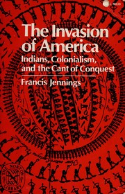 Enlarge cover image for The invasion of America : Indians, colonialism, and the cant of conquest / by Francis Jennings.