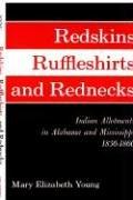 Enlarge cover image for Redskins, ruffleshirts and rednecks; Indian allotments in Alabama and Mississippi, 1830-1860.