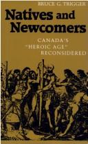 Enlarge cover image for Natives and newcomers : Canada's "Heroic age" reconsidered / Bruce G. Trigger.