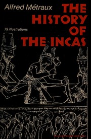 Enlarge cover image for The history of the Incas / Alfred Métraux ; translated from the French by George Ordish.