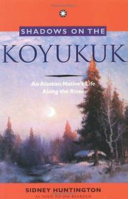 Enlarge cover image for Shadows on the Koyukuk : an Alaskan native's life along the river / Sidney Huntington as told to Jim Rearden.