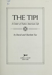 Enlarge cover image for The tipi : a center of native American life / by David and Charlotte Yue.