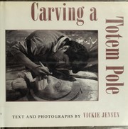 Enlarge cover image for Carving a totem pole / text and photographs by Vickie Jensen ; foreword by Norman Tail.