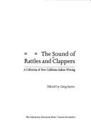 Enlarge cover image for The Sound of rattles and clappers : a collection of new California Indian writing / edited by Greg Sarris.