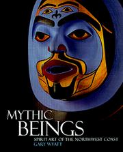 Enlarge cover image for Mythic beings : spirit art of the Northwest Coast / Gary Wyatt.