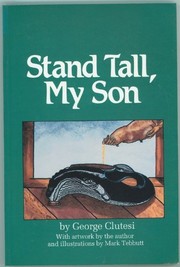 Enlarge cover image for Stand tall, my son / by George Clutesi ; with artwork by the author and illustrations by Mark Tebbutt.