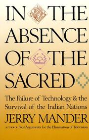 Enlarge cover image for In the absence of the sacred : the failure of technology and the survival of the Indian nations / Jerry Mander.