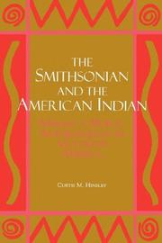 Enlarge cover image for The Smithsonian and the American Indian : making a moral anthropology in Victorian America / Curtis M. Hinsley.