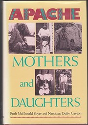 Enlarge cover image for Apache mothers and daughters : four generations of a family / by Ruth McDonald Boyer and Narcissus Duffy Gayton.