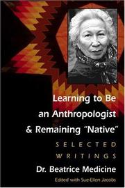 Enlarge cover image for Learning to be an anthropologist and remaining "Native" : selected writings / Beatrice Medicine ; edited with Sue-Ellen Jacobs ; forewords by Ted Garner and Faye V. Harrison.