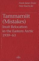 Enlarge cover image for Tammarniit (mistakes) : Inuit relocation in the Eastern Arctic, 1939-63