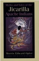 Enlarge cover image for Myths and tales of the Jicarilla Apache Indians / by Morris Edward Opler ; introduction to the Bison book edition by Scott Rushforth.