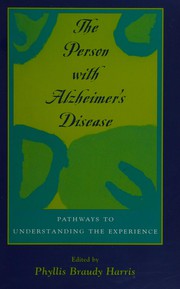 Enlarge cover image for The person with Alzheimer's disease : pathways to understanding the experience / edited by Phyllis Braudy Harris.