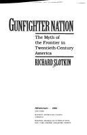 Enlarge cover image for GUNFIGHTER NATION : THE MYTH OF THE FRONTIER IN TWENTIETH-CENTURY AMERICA