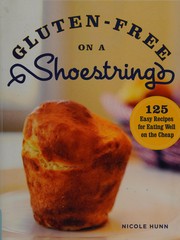 Enlarge cover image for Gluten-free on a shoestring : 125 easy recipes for eating well on the cheap / Nicole Hunn.